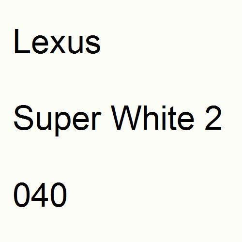 Lexus, Super White 2, 040.